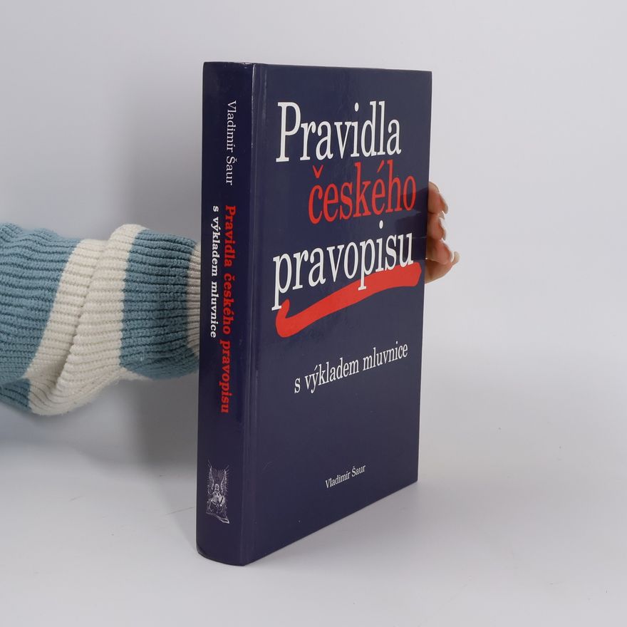 Vladimír Šaur Pravidla českého pravopisu s výkladem mluvnice