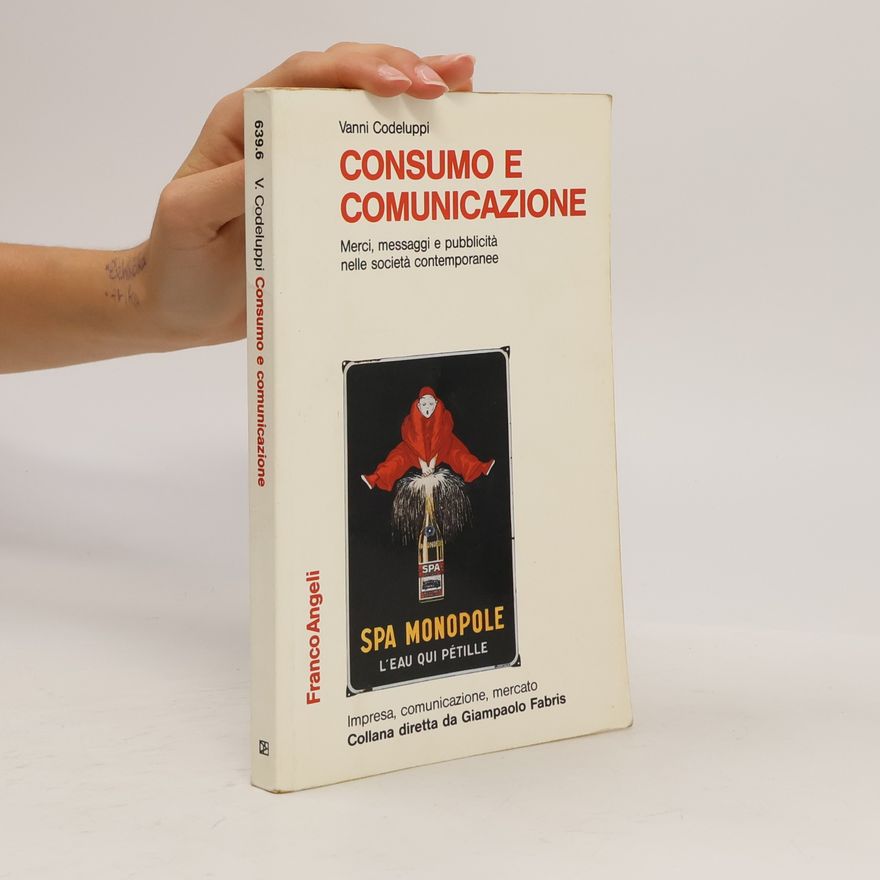 Vanni Codeluppi Impresa, comunicazione, mercato - 6: Consumo e comunicazione