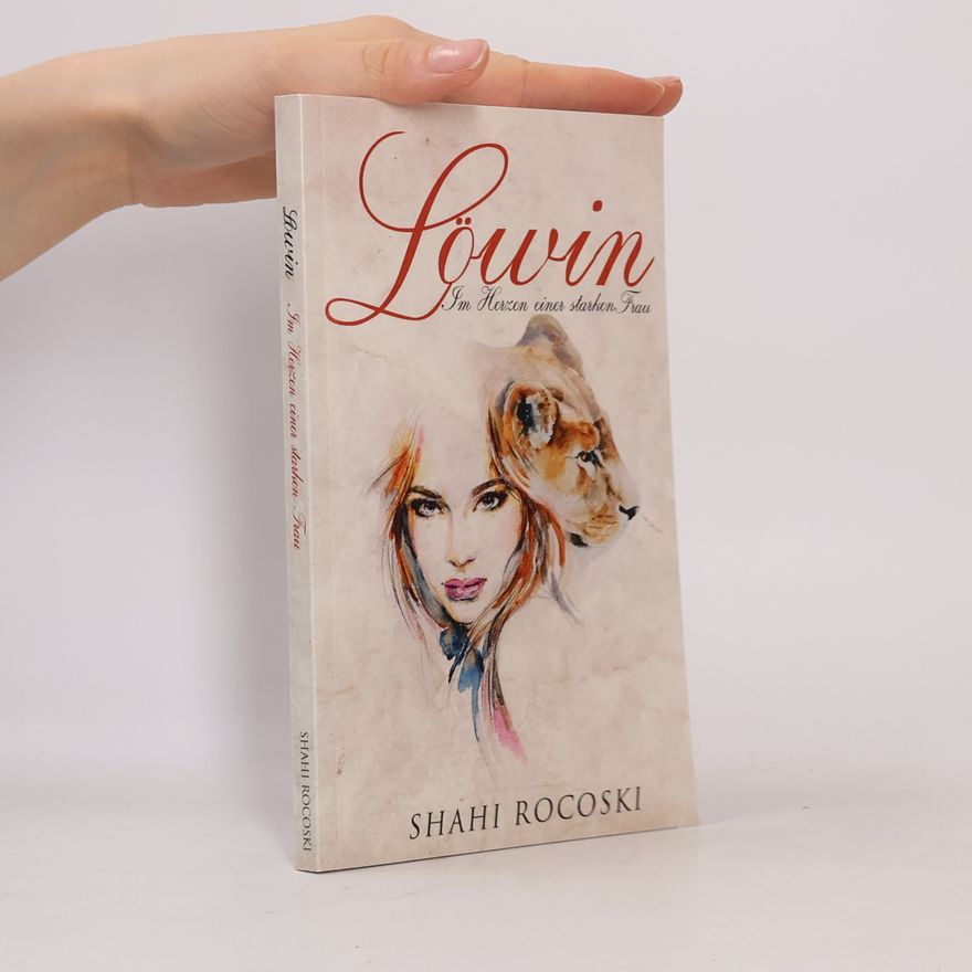 Shahi Rocoski Löwin. Im Herzen einer starken Frau