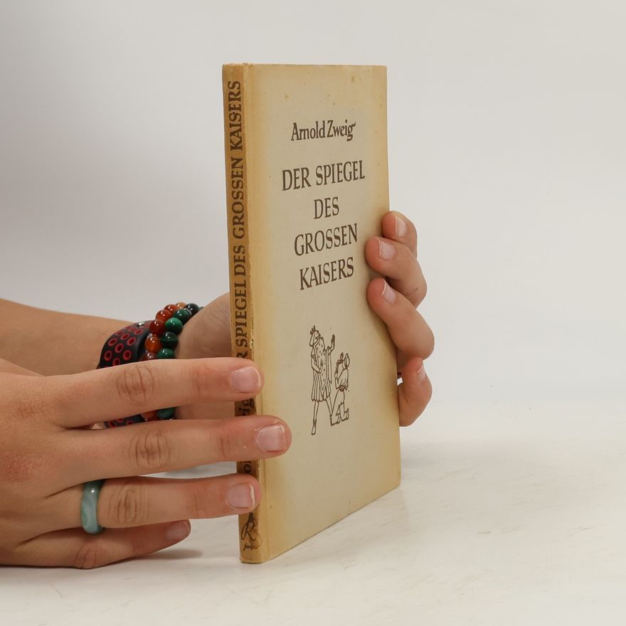 Arnold Zweig Der Spiegel des grossen Kaisers : Novelle