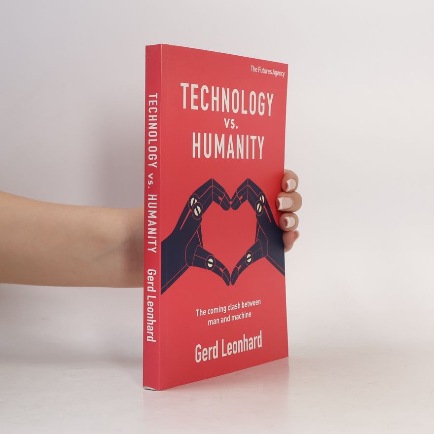Gerd Leonhard Technology vs. humanity (the coming clash between man and machine)