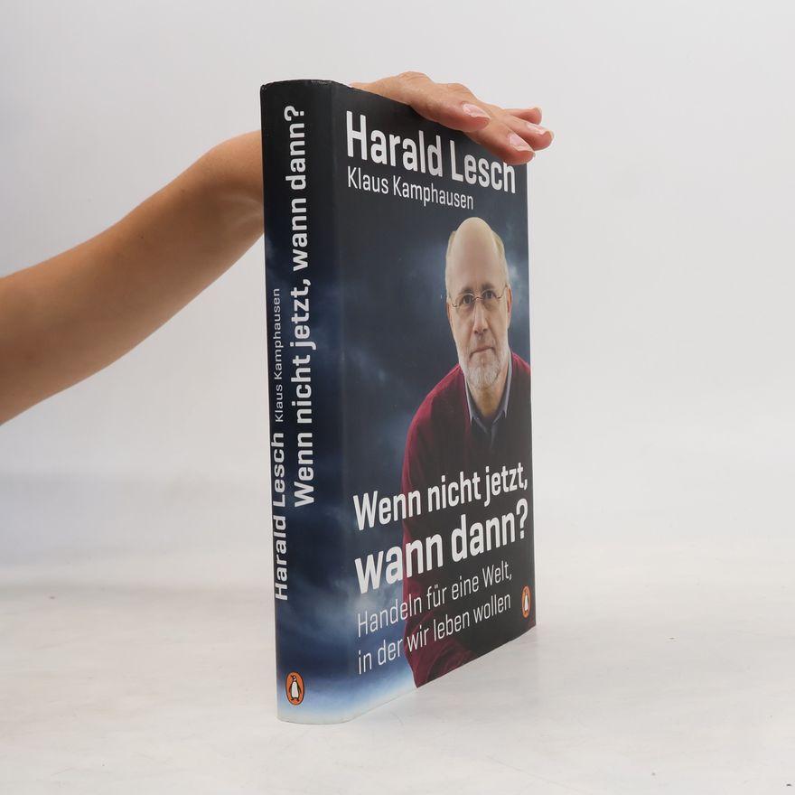 Harald Lesch Wenn nicht jetzt, wann dann?
