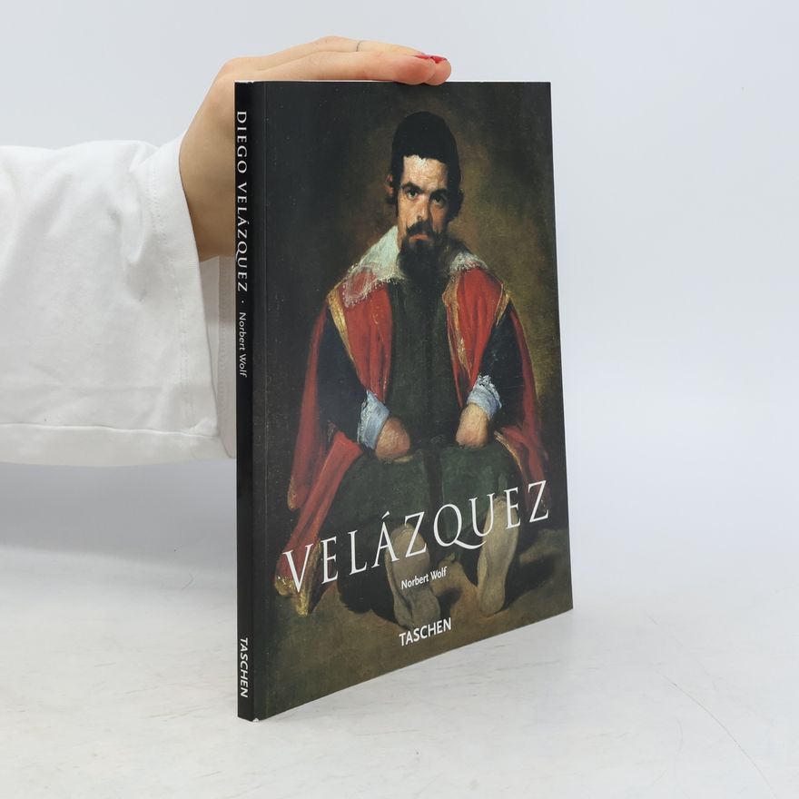 Norbert Wolf Diego Velázquez : 1599-1660 : das Gesicht Spaniens
