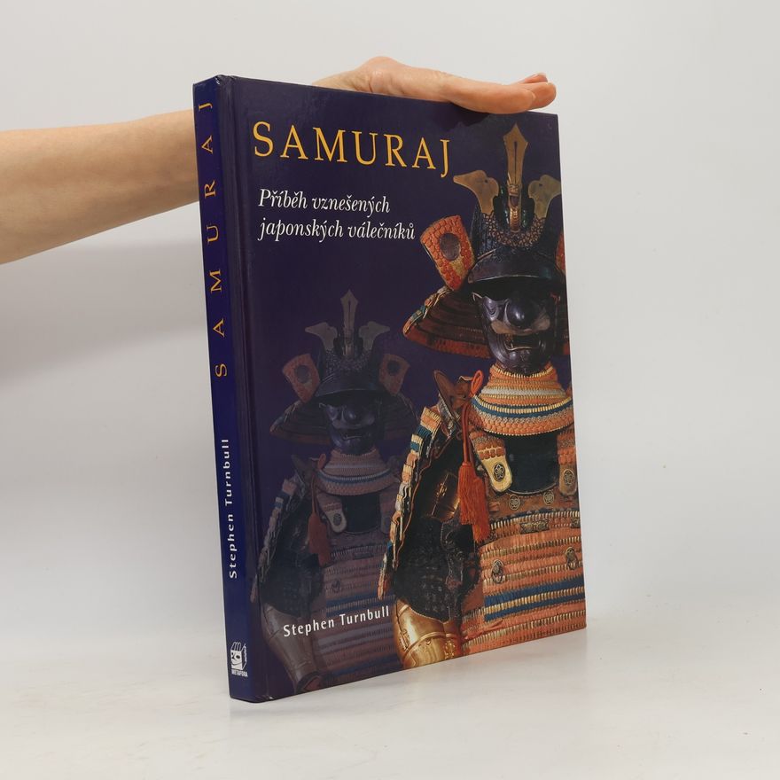 Stephen Turnbull Samuraj - Příběh vznešených japonských válečníků