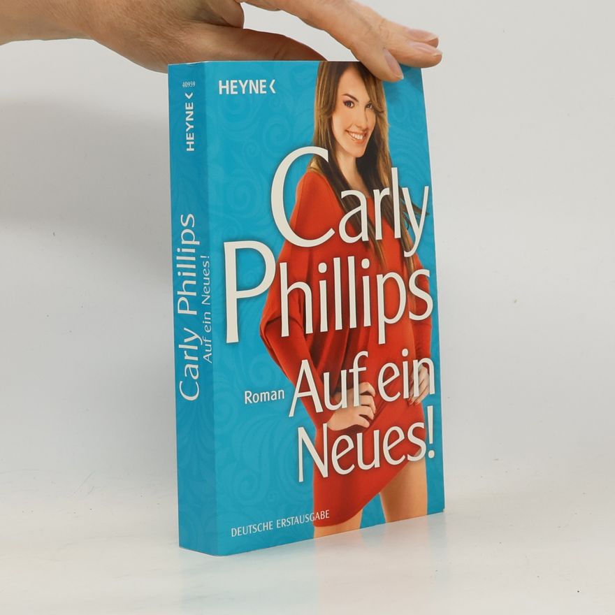 Carly Phillips Auf ein Neues!
