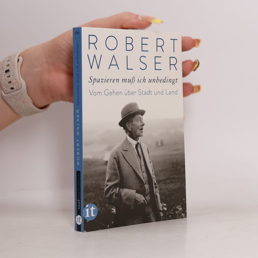 Robert Walser 'Spazieren muß ich unbedingt'
