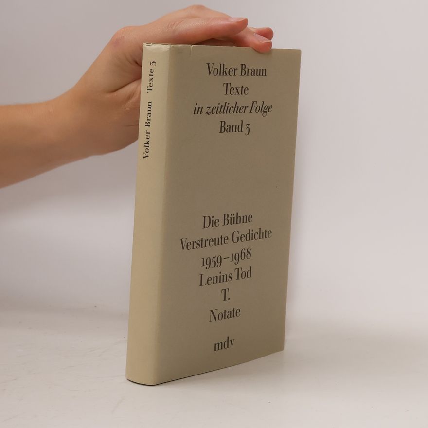 Volker Braun Texte in zeitlicher Folge - 3: Die Bühne; Verstreute Gedichte, 1959-1968; Lenins Tod; T.; Notate