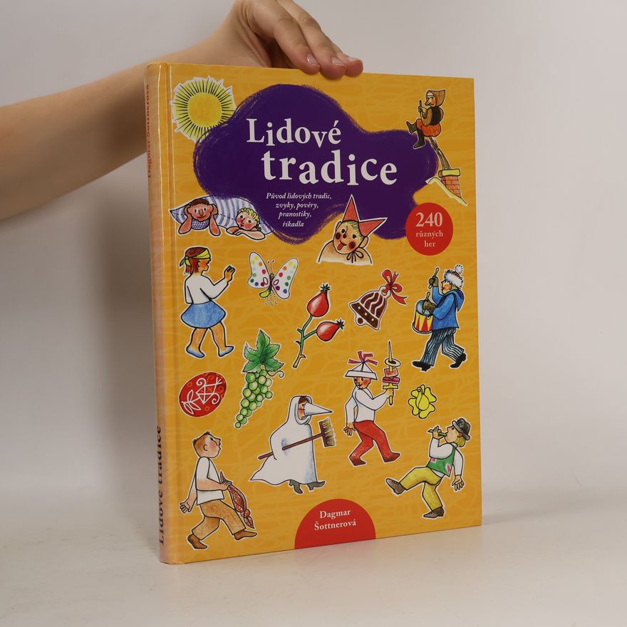 Dagmar Šottnerová Lidové tradice: Původ lidových tradic, zvyky, pověry, pranostiky, říkadla a hry