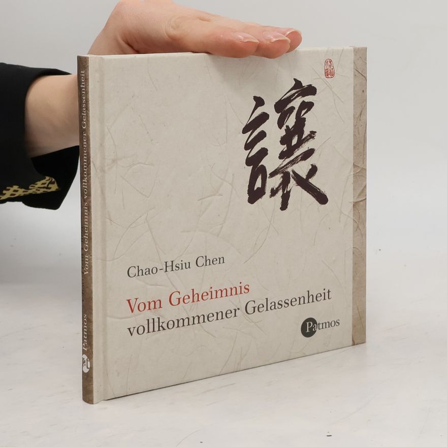 Chao Hsiu Chen Vom Geheimnis vollkommener Gelassenheit