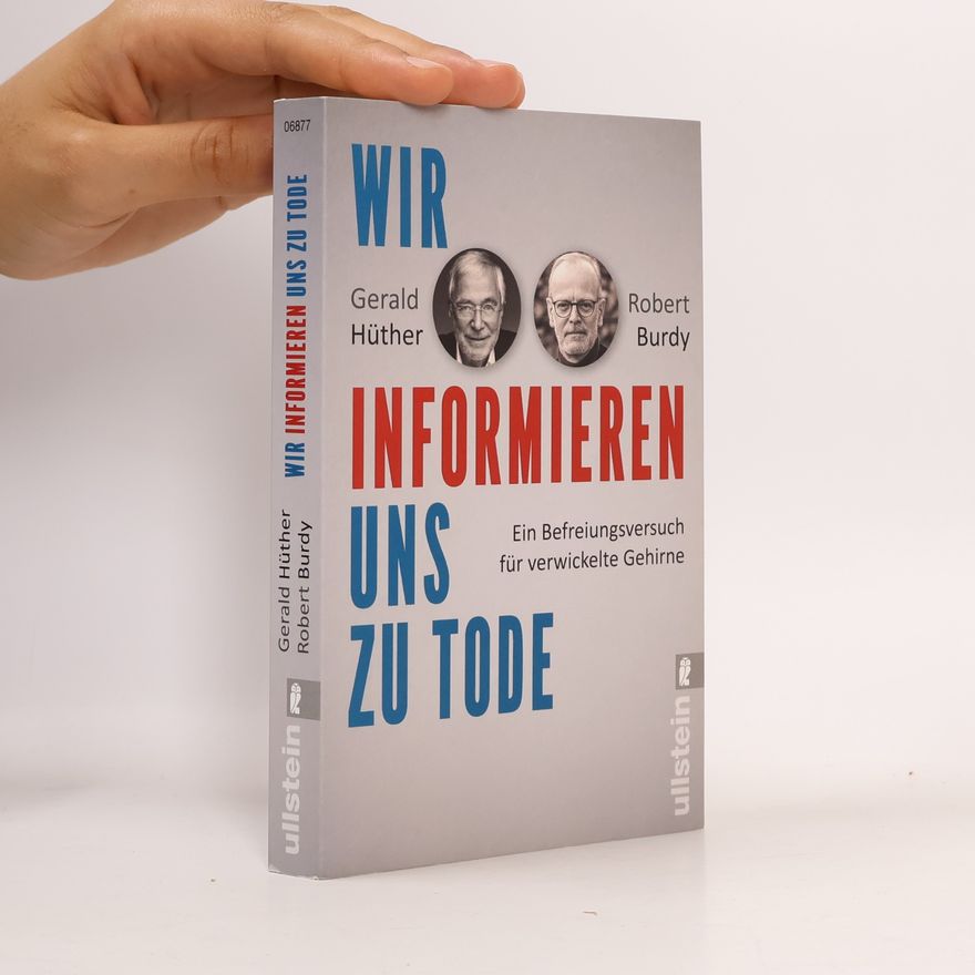 Gerald Hüther Wir informieren uns zu Tode