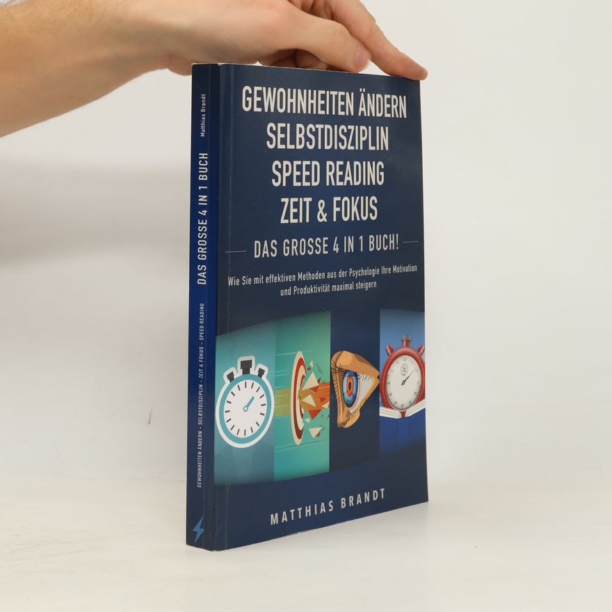 Matthias Brandt GEWOHNHEITEN ÄNDERN | SELBSTDISZIPLIN | ZEIT & FOKUS | SPEED READING - Das Große 4 in 1 Buch