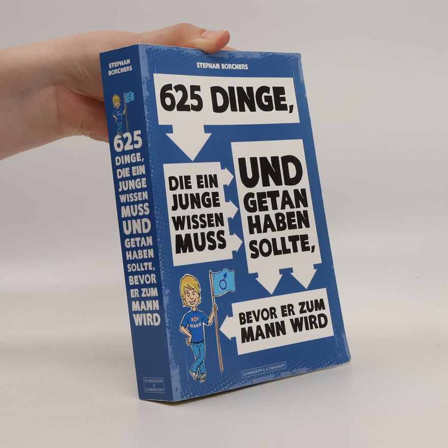 Stephan Borchers 625 Dinge, die ein Junge wissen muss und getan haben sollte, bevor er zum Mann wird