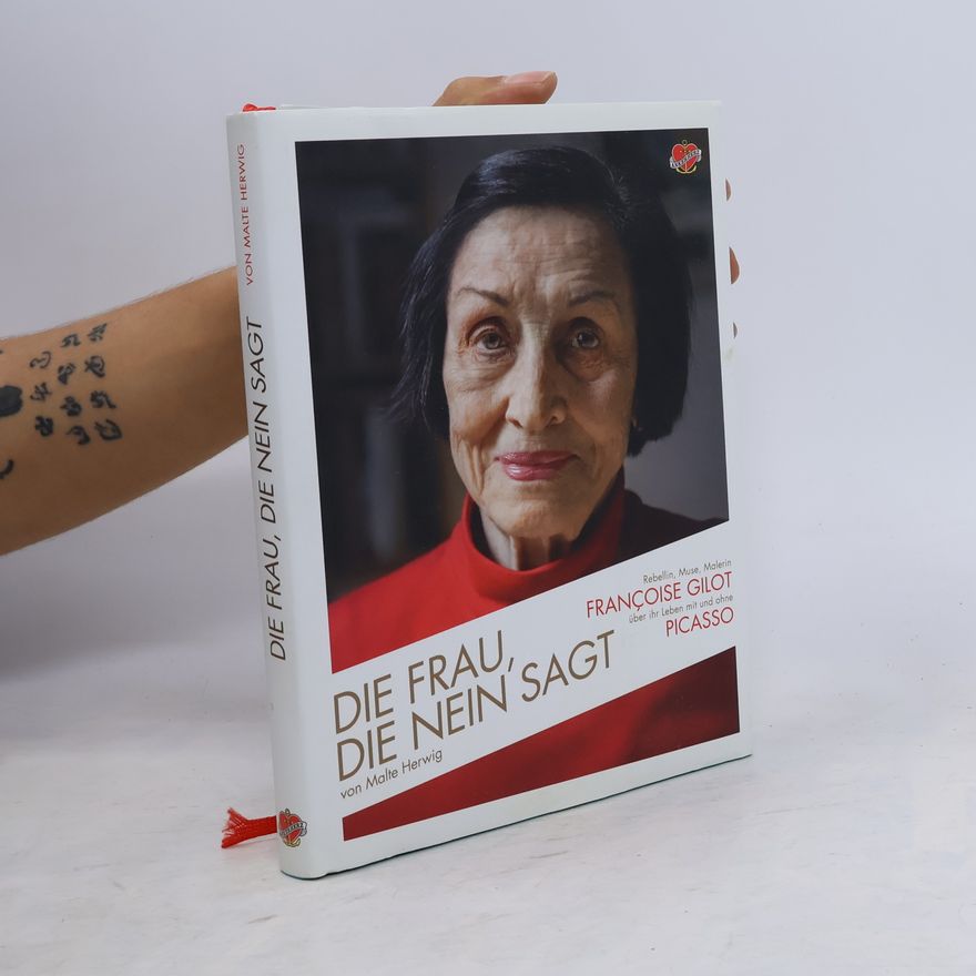 Malte Herwig Die Frau, die Nein sagt. Rebellin, Muse, Malerin - Françoise Gilot über ihr Leben mit und ohne Picasso
