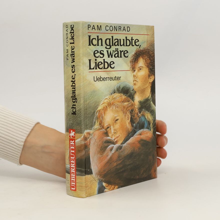 Pam Conrad Ich glaubte, es wäre Liebe