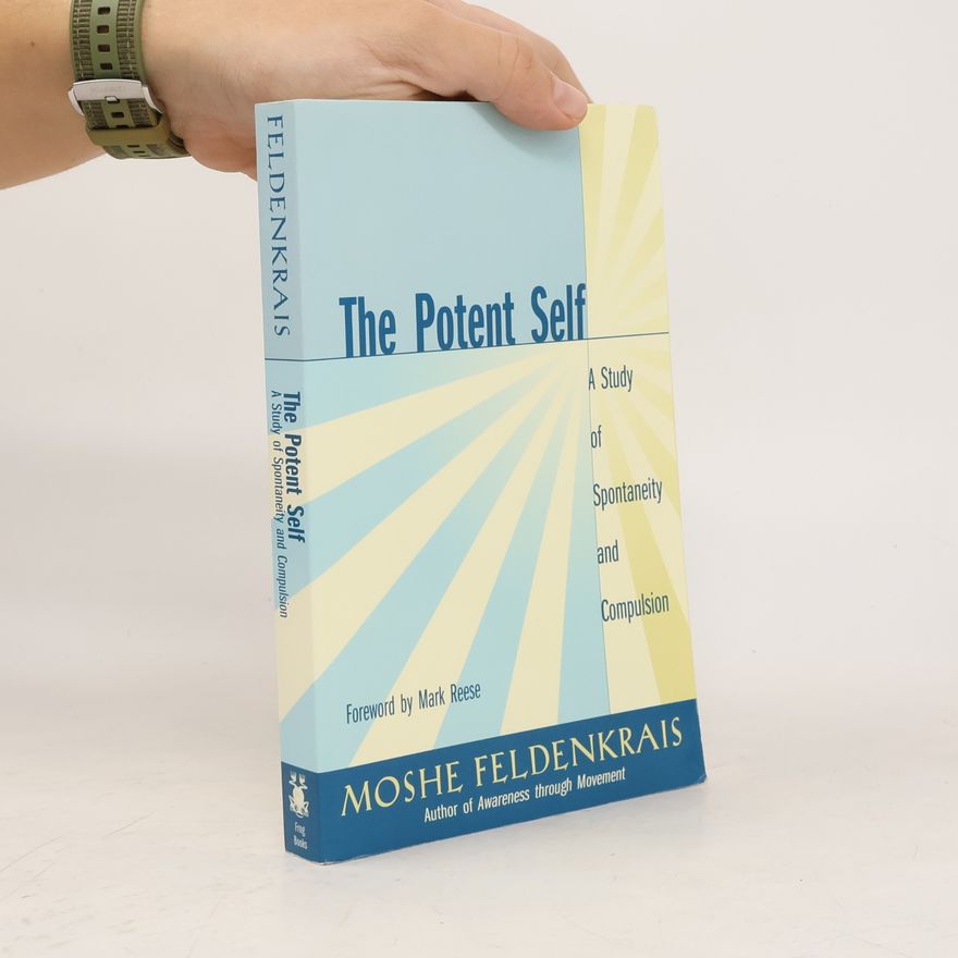 Moshé Feldenkrais The Potent Self