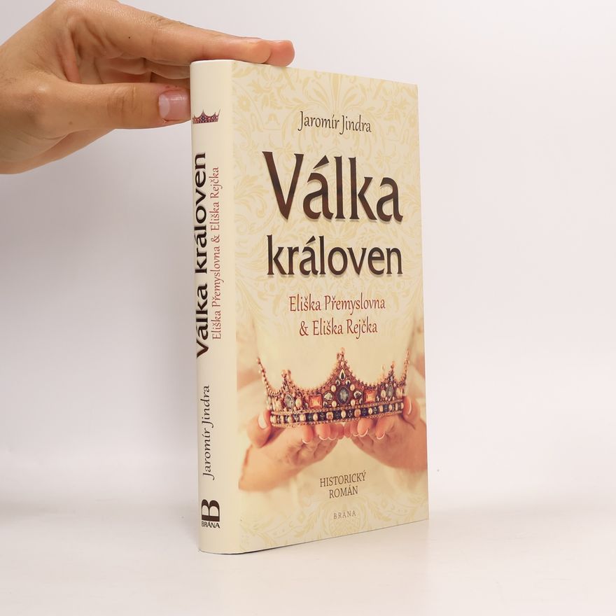 Jaromír Jindra Válka královen. Eliška Přemyslovna & Eliška Rejčka