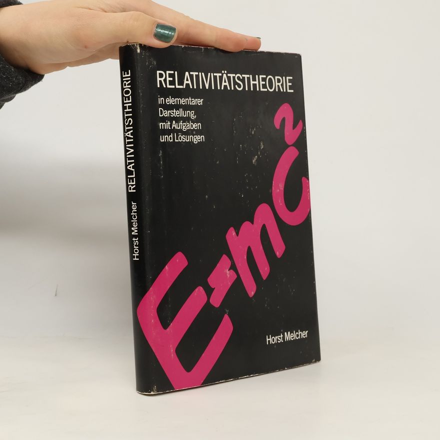Horst Melcher Relativitätstheorie. In elementarer Darstellung mit Aufgaben und Lösungen