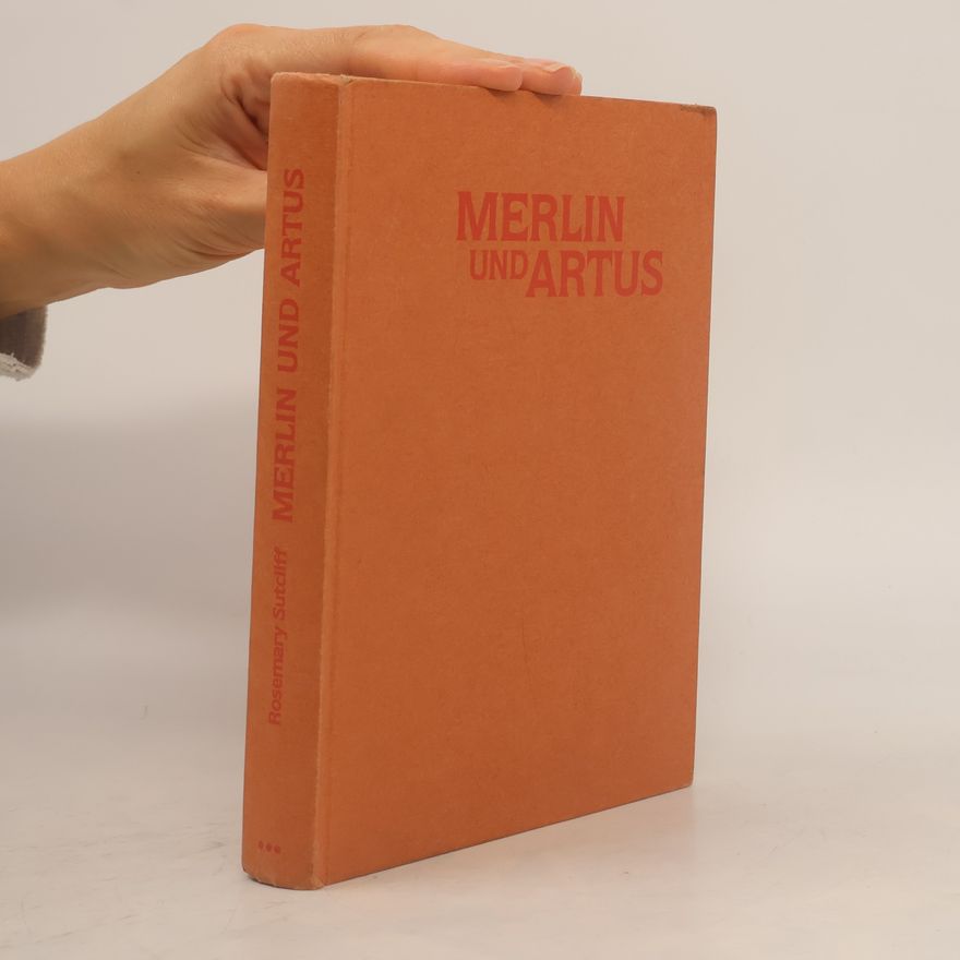 Rosemary Sutcliff Merlin und Artus. Wie die Ritter von der Tafelrunde sich zusammenfinden