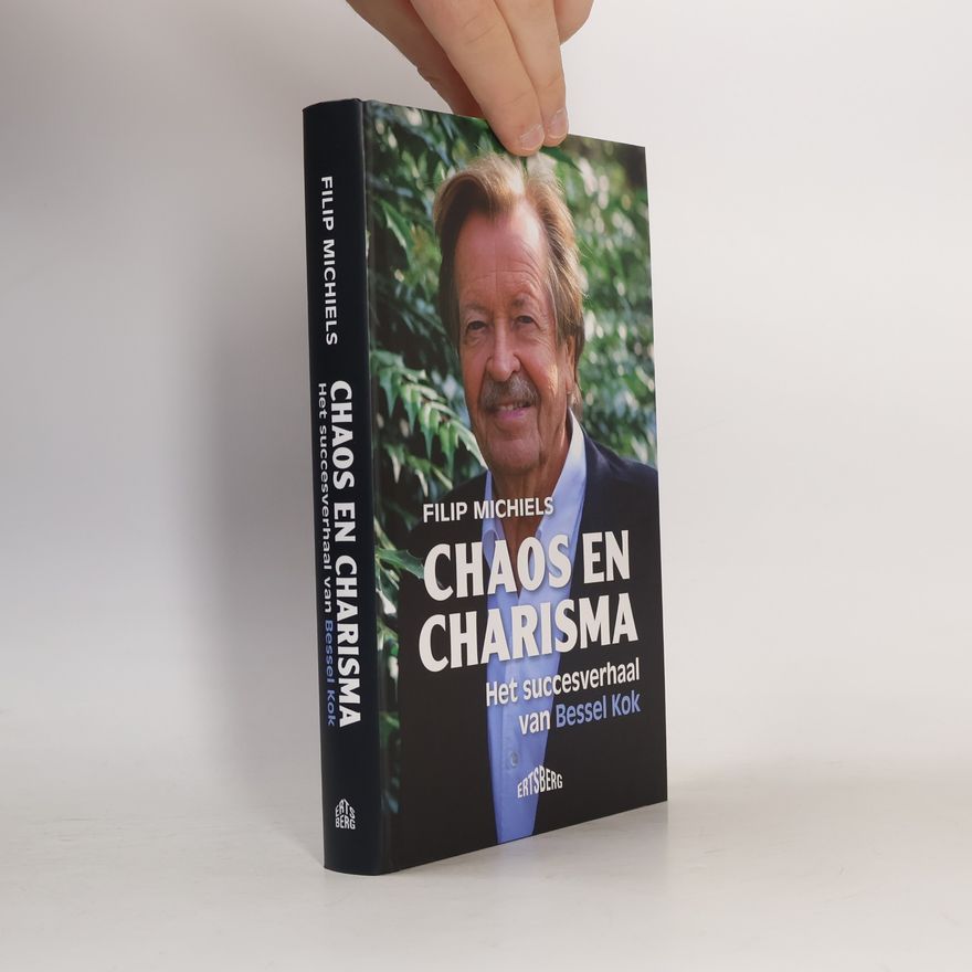 Filip Michiels Chaos en charisma. Het succesverhaal van Bessel Kok
