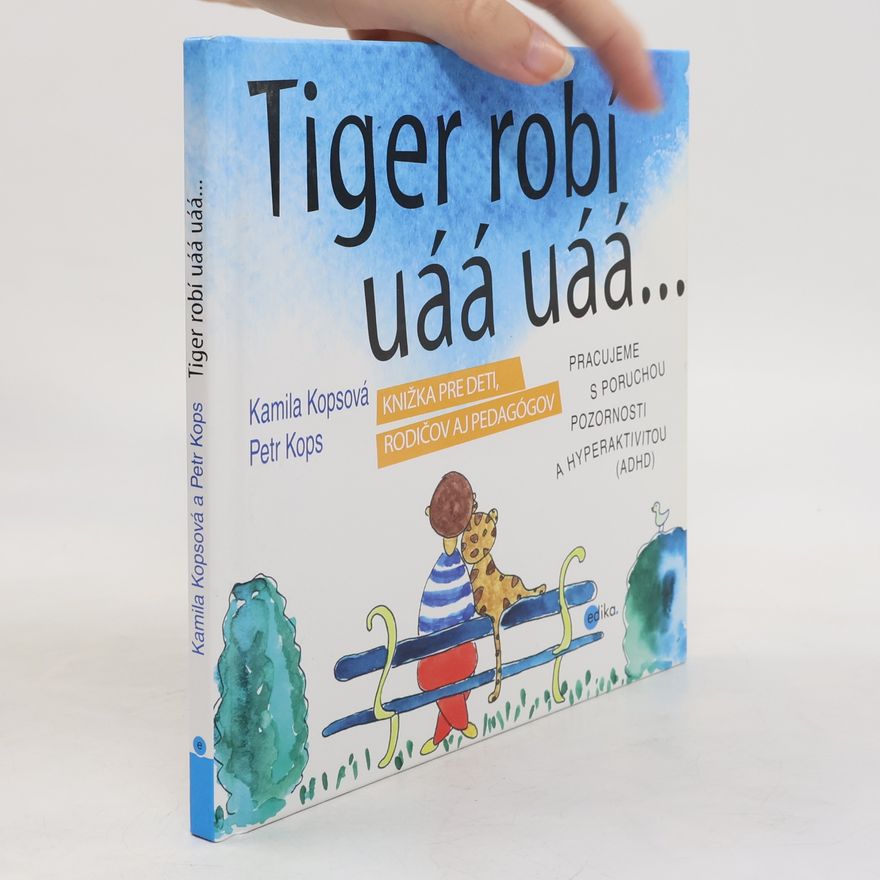 Petr Kops Tiger robí uáá uáá: Pracujeme s poruchou pozornosti a hyperaktivitou (ADHD); knižka pre deti, rodičov a pedagógov