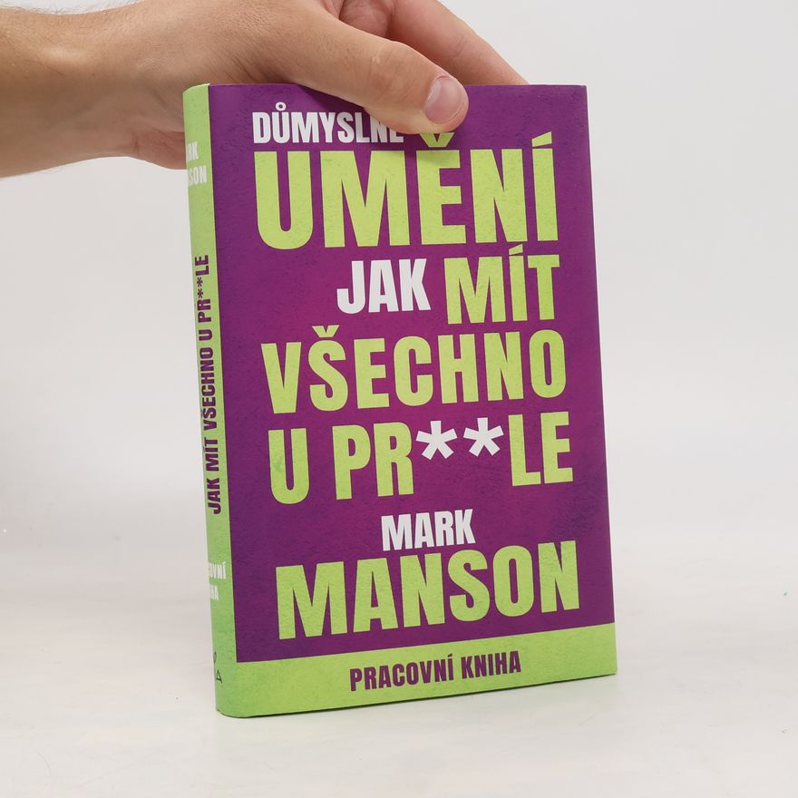 Mark Manson Důmyslné umění, jak mít všechno u pr**le. Pracovní kniha