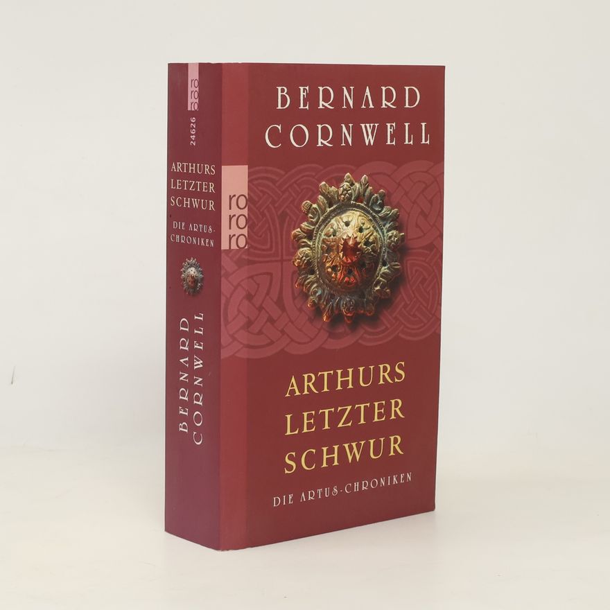 Bernard Cornwell Die Artus-Chroniken. Arthurs letzter Schwur