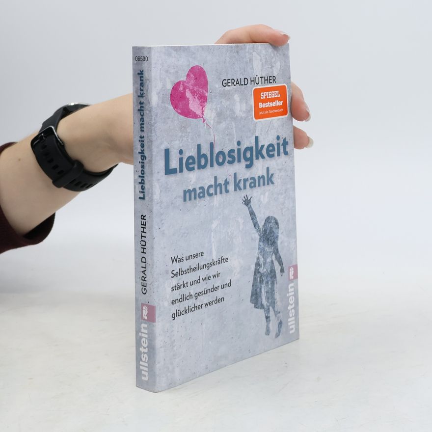 Gerald Hüther Lieblosigkeit macht krank