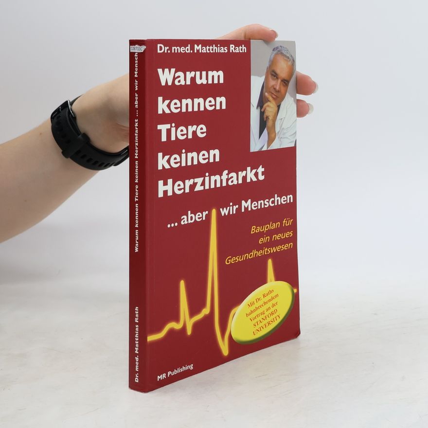 Matthias Rath Warum kennen Tiere keinen Herzinfarkt ... aber wir Menschen