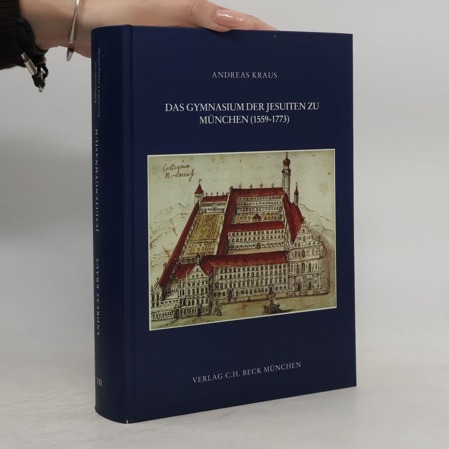 Andreas Kraus Schriftenreihe zur bayerischen Landesgeschichte - 133: Das Gymnasium der Jesuiten zu München