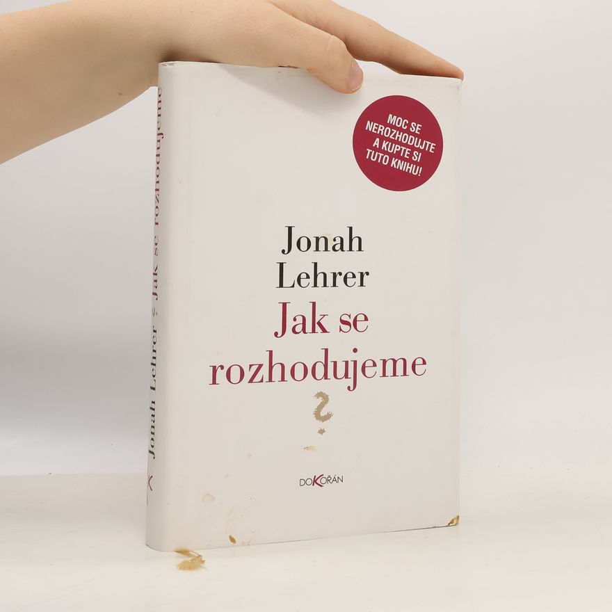Jonah Lehrer Jak se rozhodujeme