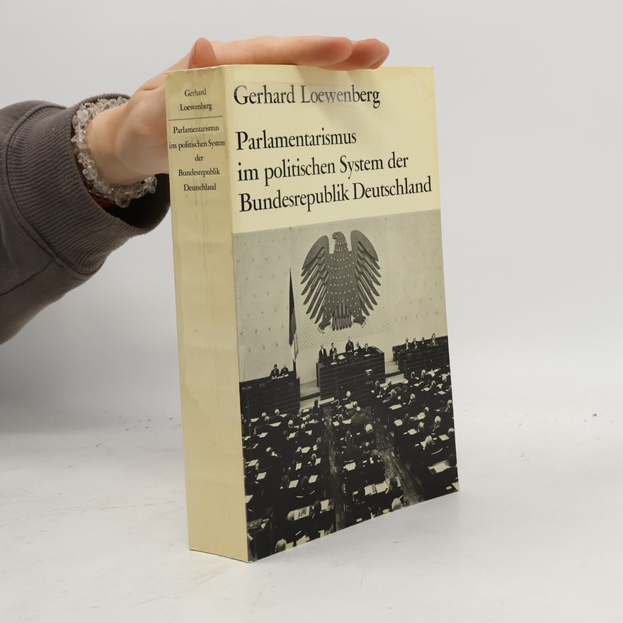 Gerhard Loewenberg Parlamentarismus im politischen System der Bundesrepublik Deutschland