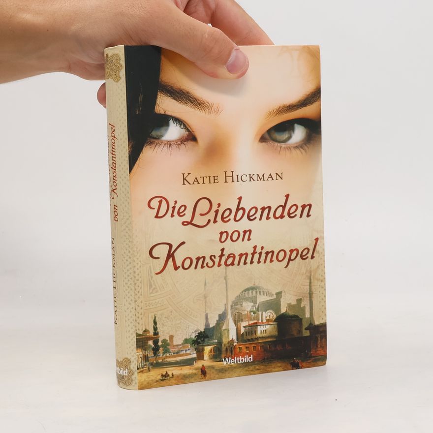 Katie Hickman Die Liebenden von Konstantinopel