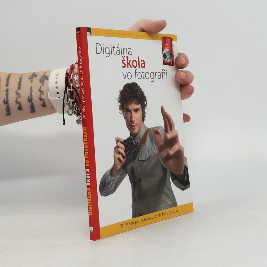 Zuzana Hrivňáková Digitálna škola vo fotografii: 30 lekcií pre začínajúcich fotografov