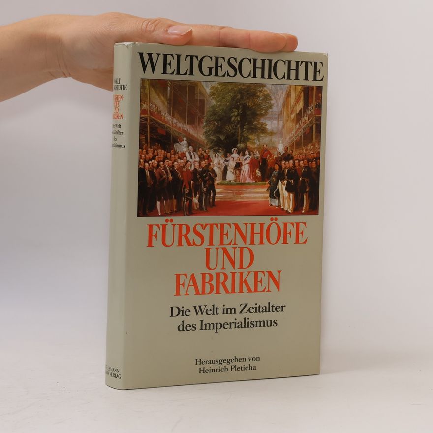 Heinrich Pleticha Fürstenhöfe und Fabriken. Die Welt im Zeitalter des Imperialismus