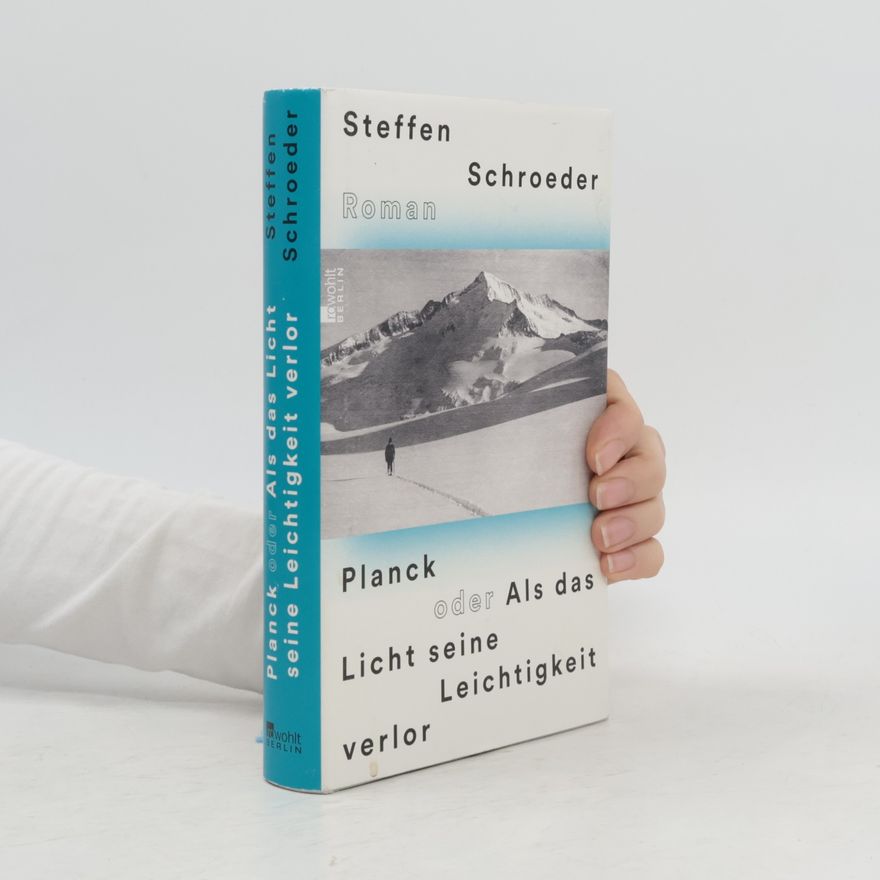 Steffen Schroeder Planck oder Als das Licht seine Leichtigkeit verlor