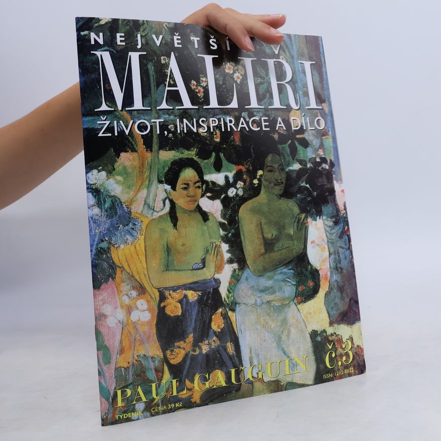 Kolektiv autorů Největší malíři: život, inspirace a dílo č.3 Paul Gauguin