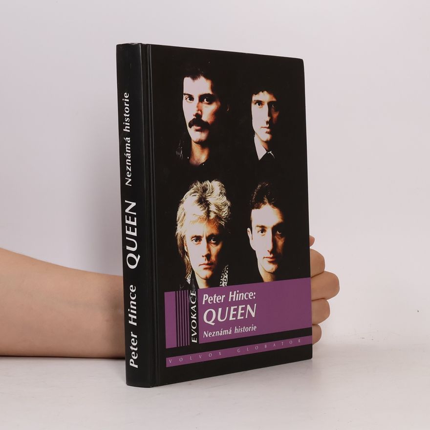 Peter Hince Queen : neznámá historie : můj život s nejlepší rockovou kapelou 20. století