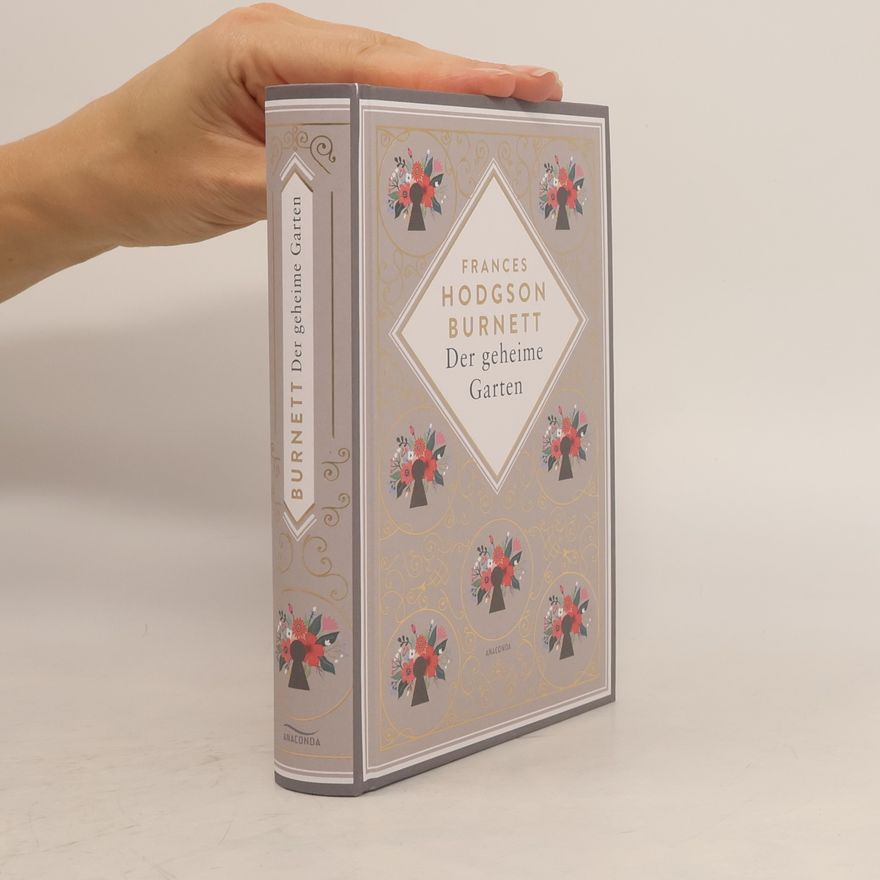 Frances Hodgson Burnett Frances Hodgson Burnett, Der geheime Garten. Schmuckausgabe mit Goldprägung. Vollständige, ungekürzte Ausgabe