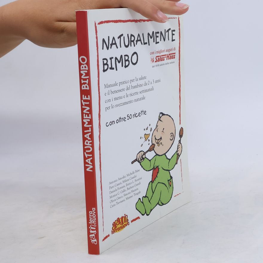Mimmo Tringale Naturalmente bimbo. Manuale pratico per la salute e il benessere del bambino da 0 a 3 anni, con i menu e le ricette settimanali per lo svezzamento naturale - con oltre 50 ricette