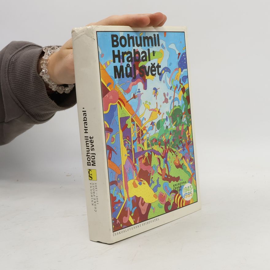 Bohumil Hrabal Můj svět 1945-1985