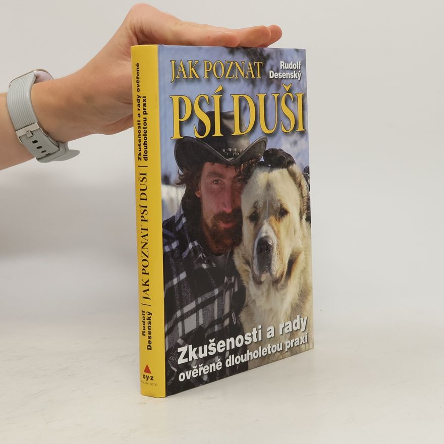 Rudolf Desenský Jak poznat psí duši: Zkušenosti a rady ověřené dlouholetou praxí