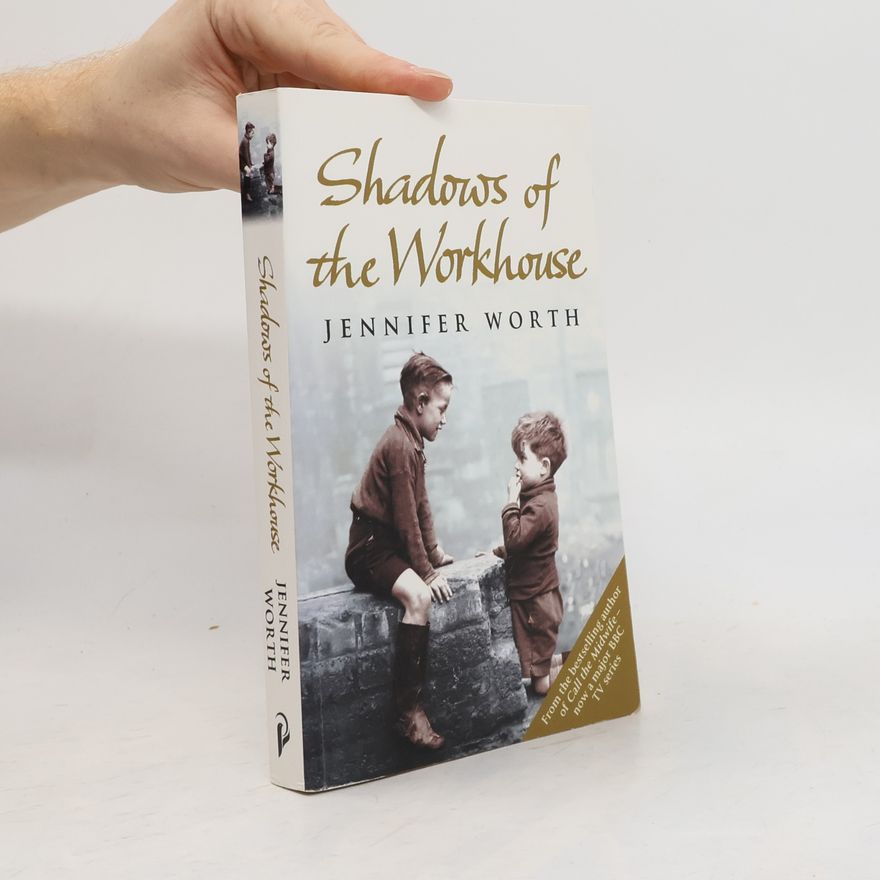 Jennifer Worth Shadows of the Workhouse