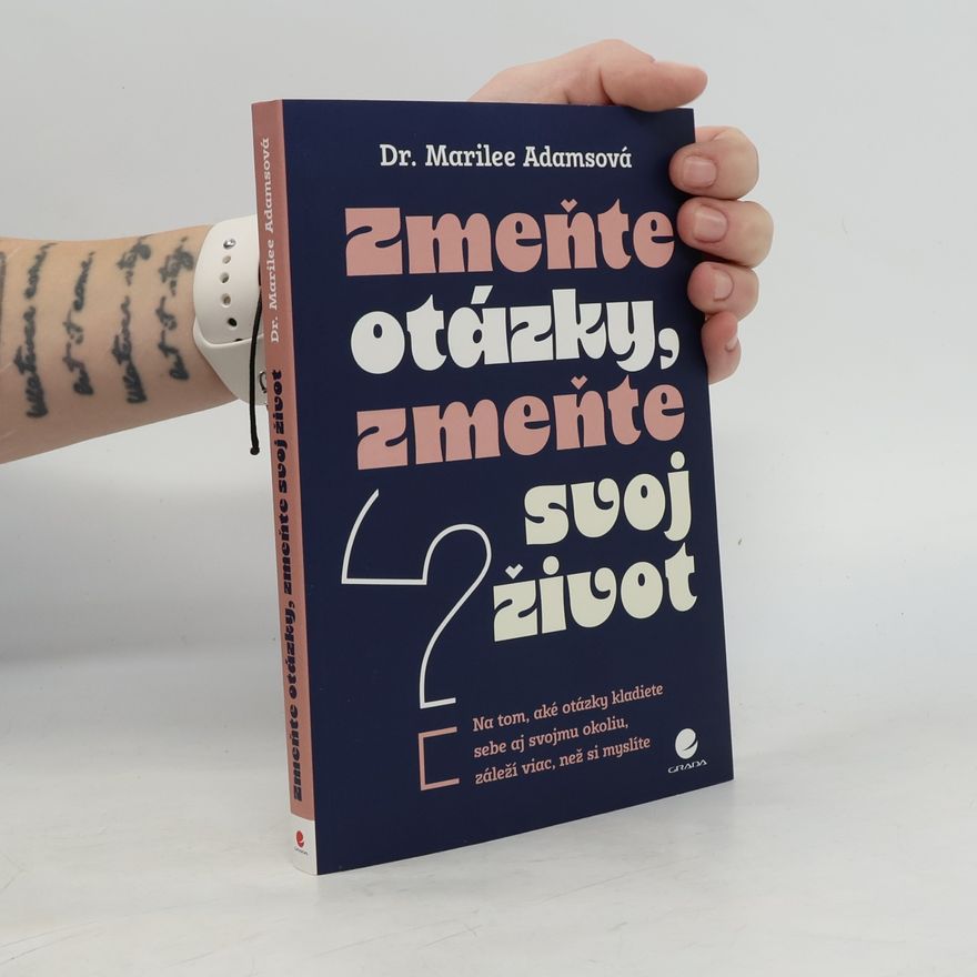 Dr. Marilee Adamsová Zmeňte otázky, zmeňte svoj život