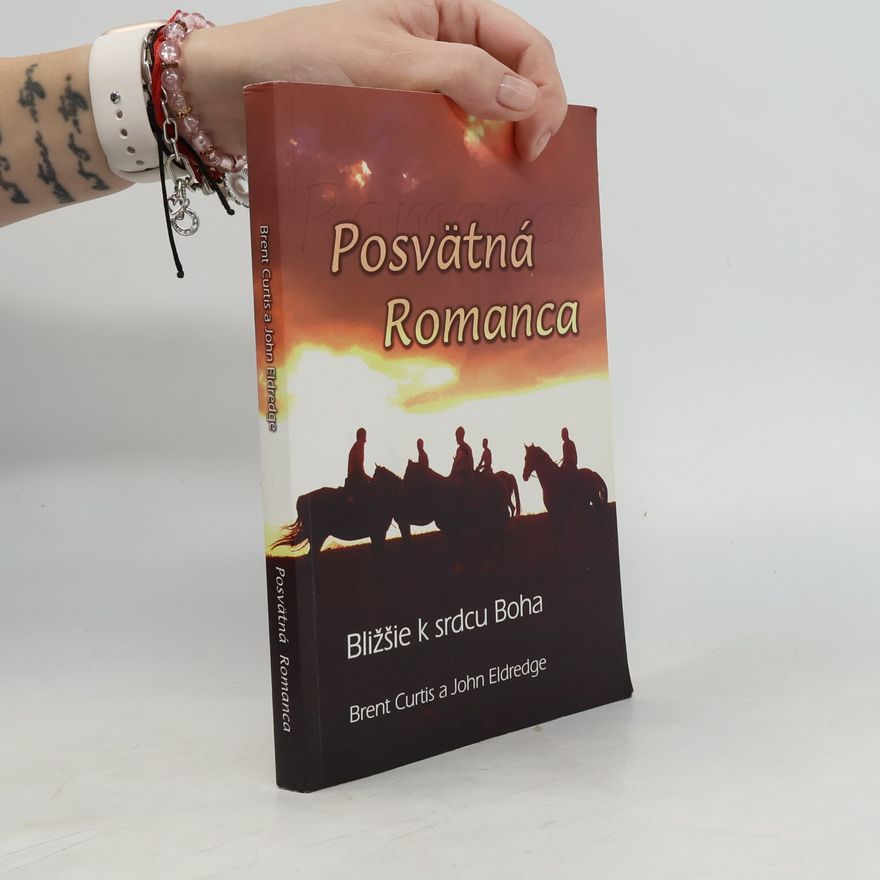 Brent Curtis Posvätná Romanca. Bližšie k srdcu Boha