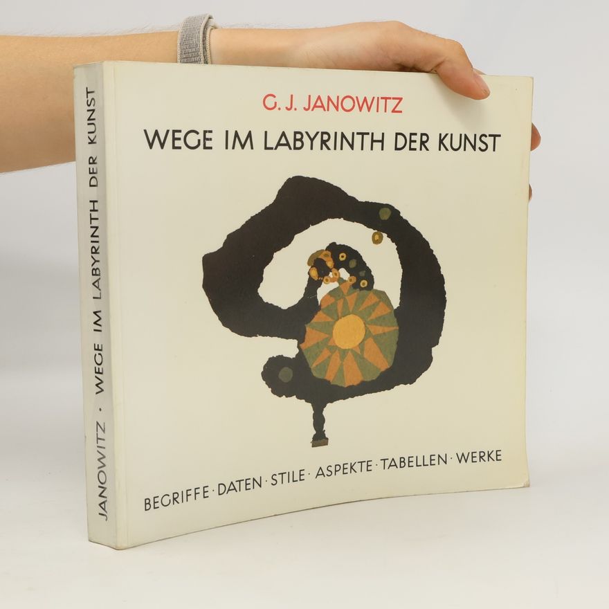 Günther J. Janowitz Wege im Labyrinth der Kunst