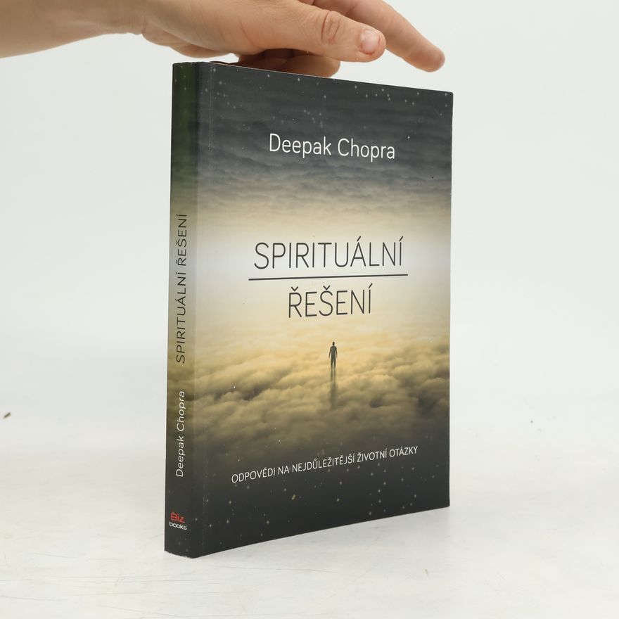 Deepak Chopra Spirituální řešení : odpovědi na nejdůležitější životní otázky