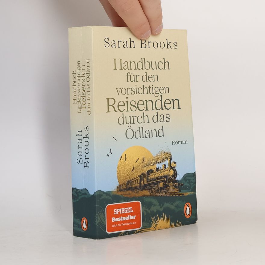 Brooks, Sarah Handbuch für den vorsichtigen Reisenden durch das Ödland: Roman - »Eine charmante Mischung aus fantastischem Abenteuer und Reiseliteratur des 19. Jh.s. Was für ein literarischer Ritt!« NDR Kultur