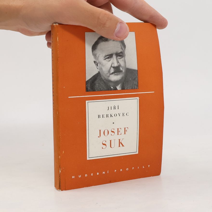 Jiří Berkovec Josef Suk (1874-1935) : Život a dílo