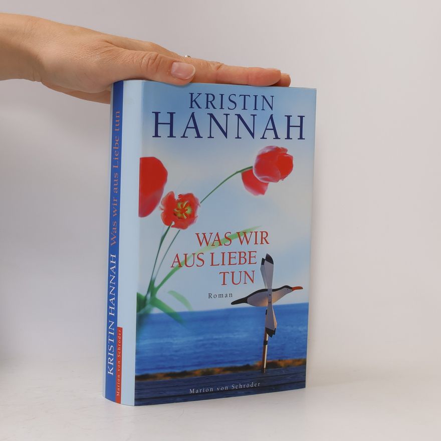Kristin Hannah Was wir aus Liebe tun