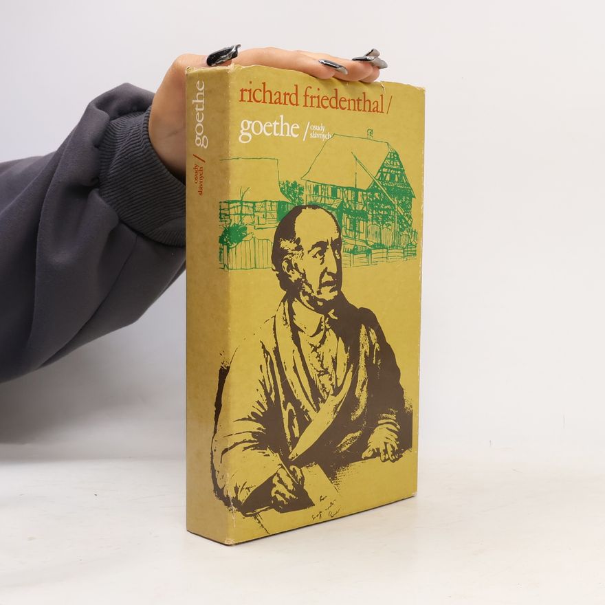 Richard Friedenthal Goethe. Osudy slávnych